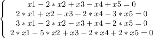 \left \{ \begin{array}{cccc} x1-2*x2+x3-x4+x5=0 \\ 2*x1+x2-x3+2*x4-3*x5=0 \\ 3*x1-2*x2-x3+x4-2*x5=0 \\ 2*x1-5*x2+x3-2*x4+2*x5=0 \end{array}\right.