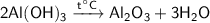 \sf 2Al(OH)_3 \xrightarrow{t^{\circ}C} Al_2O_3 + 3H_2O