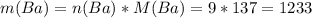 m(Ba)=n(Ba)*M(Ba)=9*137=1233