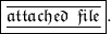 \boxed{ \tiny \underline{ \overline{ \frak{ \tiny attached \: \: file}}}} \tiny .