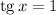 \mathrm{tg}\, x=1