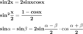 \bf\\sin2x=2sinxcosx\\\\sin^2\dfrac{x}{2} =\dfrac{1-cosx}{2} \\\\sin\alpha -sin\beta =2sin\dfrac{\alpha -\beta }{2} \cdot\cos\dfrac{\alpha +\beta }{2}