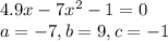 4. 9x - 7x^{2} -1=0\\a=-7, b=9, c=-1