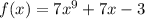 f(x) = 7 {x}^{9} + 7x - 3