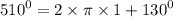 {510}^{0} = 2 \times \pi \times 1 + {130}^{0}