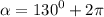 \alpha = {130}^{0} + 2\pi