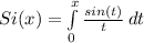 Si(x)=\int\limits^x_0 {\frac{sin(t)}{t} } \, dt
