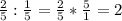 \frac{2}{5}:\frac{1}{5}= \frac{2}{5}*\frac{5}{1}= 2