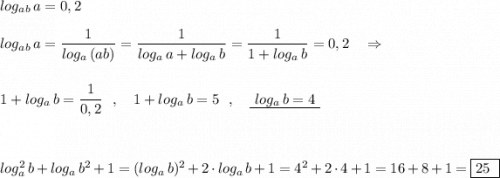 log_{ab}\,a=0,2\\\\log_{ab}\, a=\dfrac{1}{log_{a}\, (ab)}=\dfrac{1}{log_{a}\, a+log_{a}\, b}=\dfrac{1}{1+log_{a}\, b}=0,2\ \ \ \Rightarrow \\\\\\1+log_{a}\, b=\dfrac{1}{0,2}\ \ ,\ \ \ 1+log_{a}\, b=5\ \ ,\ \ \ \underline{\ log_{a}\, b=4\ }\\\\\\\\log^2_{a}\, b+log_{a}\, b^2+1=(log_{a}\, b)^2+2\cdot log_{a}\, b+1=4^2+2\cdot 4+1=16+8+1=\boxed{25\ }