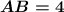 \boldsymbol{AB=4}