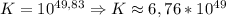 K = 10^{49,83} \Rightarrow K \approx 6,76*10^{49}