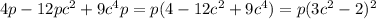 4p-12pc ^ { 2 } +9c ^ { 4 } p =p(4-12c^2+9c^4)=p(3c^ 2 -2)^ 2