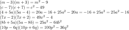 (m-3)(m+3) =m ^2-9\\ (c-7)(c+7) =c^2-49\\ (4+5a)(5a-4) =20a-16+25a^2-20a=-16+25a ^2=25a ^2-16\\ (7x-2)(7x+2) =49x^{2} -4\\ (8b+5a)(5a-8b) =25a^2-64b^2\\ (10p-6q)( 10p+6q) =100p^2-36q^2