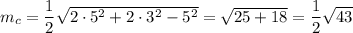 m_{c}=\dfrac{1}{2}\sqrt{2\cdot 5^2+2\cdot 3^2-5^2}=\sqrt{25+18}=\dfrac{1}{2}\sqrt{43}