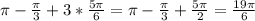 \pi -\frac{\pi }{3}+3*\frac{5\pi }{6}=\pi-\frac{\pi }{3}+\frac{5\pi }{2}=\frac{19\pi }{6}