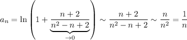 a_n=\ln \left(1+\underbrace{\dfrac{n+2}{n^2-n+2}}_{\to 0}\right)\sim \dfrac{n+2}{n^2-n+2}\sim \dfrac{n}{n^2}=\dfrac{1}{n}