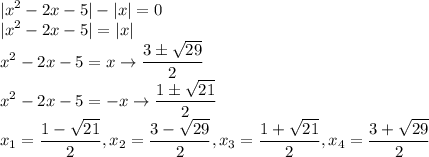 \displaystyle |x^2-2x-5|-|x|=0\\&#10;|x^2-2x-5|=|x|\\&#10;x^2-2x-5=x \rightarrow \frac{3б\sqrt{29} }{2}\\&#10; x^2-2x-5=-x \rightarrow \frac{1б\sqrt{21} }{2}\\&#10; x_1=\frac{1-\sqrt{21} }{2},x_2=\frac{3-\sqrt{29} }{2},x_3=\frac{1+\sqrt{21} }{2},x_4=\frac{3+\sqrt{29} }{2}