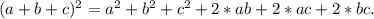 (a+b+c)^2=a^2+b^2+c^2+2*ab+2*ac+2*bc.