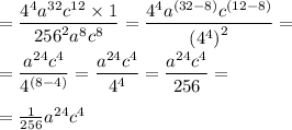 = \dfrac{ {4}^{4} {a}^{32} {c}^{12} \times 1 }{ {256}^{2} {a}^{8} {c}^{8} } = \dfrac{ {4}^{4} {a}^{(32 - 8)} {c}^{(12 - 8)} }{ {( {4}^{4}) }^{2} } = \\ \\ = \dfrac{ {a}^{24} {c}^{4} }{ {4}^{(8 - 4)} } = \dfrac{ {a}^{24} {c}^{4} }{ {4}^{4} } = \dfrac{ {a}^{24} {c}^{4} }{ 256 } = \\ \\ = \frac{1}{256} {a}^{24} {c}^{4}