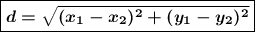 \boldsymbol{\boxed{d=\sqrt{(x_1-x_2)^2+(y_1-y_2)^2} }}