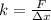 k = \frac{F}{\Delta x} \\