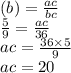 \tg(b) = \frac{ac}{bc} \\ \frac{5}{9} = \frac{ac}{36} \\ ac = \frac{36 \times 5}{9} \\ ac = 20