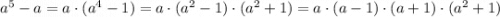 a^5-a=a\cdot(a^4-1)=a\cdot(a^2-1)\cdot(a^2+1)=a\cdot(a-1)\cdot(a+1)\cdot(a^2+1)