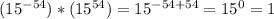 (15^{-54})*(15^{54} )= 15^{-54+54}= 15^{0}=1