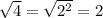 \sqrt{4} = \sqrt{ {2}^{2} } = 2