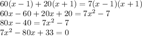 60(x-1)+20(x+1)=7(x-1)(x+1)\\60x-60+20x+20=7x^{2} -7\\80x-40=7x^{2} -7\\7x^{2} -80x+33=0\\