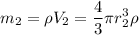 \displaystyle m_2=\rho V_2=\frac{4}{3} \pi r_2^3\rho