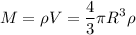 \displaystyle M=\rho V=\frac{4}{3} \pi R^3\rho