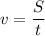 \displaystyle v = \frac{S}{t}