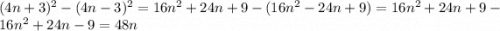 (4n + 3) {}^{2} - (4n - 3) {}^{2} = 16n {}^{2} + 24n + 9 - (16n {}^{2} - 24n + 9) = 16n {}^{2} + 24n + 9 - 16n {}^{2} + 24n - 9 = 48n