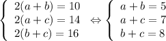 \left \{\begin{array}{l} 2(a+b) = 10 \\ 2(a+c) = 14 \\ 2(b+c) = 16\end{array} \right.\Leftrightarrow \left \{\begin{array}{l} a+b = 5 \\ a+c=7 \\ b+c = 8\end{array} \right.