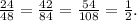 \frac{24}{48}= \frac{42}{84}=\frac{54}{108}=\frac{1}{2} .