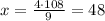 x = \frac{4\cdot 108}{9}= 48