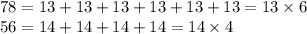 78 = 13 + 13 + 13 + 13 + 13 + 13 = 13 \times 6 \\ 56 = 14 + 14 + 14 + 14 = 14 \times 4