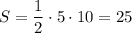 \displaystyle S = \frac{1}{2}\cdot 5\cdot 10 = 25