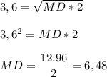 3,6 = \sqrt{MD*2} \\\\3,6^{2} = MD*2\\\\MD=\dfrac{12.96}{2} =6,48