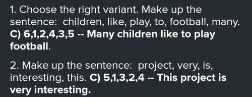 5. Make up a sentence. 1. received 2. on 3. my 4. presents 5. I 6. birthday 7. many A) 5,1,7,4,2,3,6