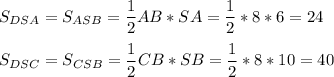 \displaystyle S_{DSA}=S_{ASB}=\frac{1}{2}AB*SA=\frac{1}{2}*8*6=24 \\\\S_{DSC}=S_{CSB}=\frac{1}{2}CB*SB=\frac{1}{2}*8*10=40