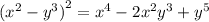 ( {x}^{2} - {y}^{3} {)}^{2} = {x}^{4} - 2 {x}^{2} {y}^{3} + {y}^{5}