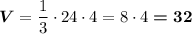 \boldsymbol{V}=\dfrac{1}{3}\cdot 24\cdot 4=8\cdot 4\boldsymbol{=32}