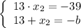 \left\{\begin{array}{l}13\cdot x_2=-39\\13+x_2=-b\end{array}\right