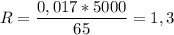 \displaystyle R=\frac{0,017*5000}{65}=1,3}