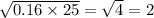  \sqrt{0.16 \times 25} = \sqrt{4} = 2