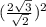 ( \frac{2 \sqrt{3} }{ \sqrt{2} } )^{2} 