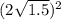 ( {2 \sqrt{1.5} })^{2} 