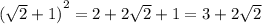  {( \sqrt{2} + 1) }^{2} = 2 + 2 \sqrt{2} + 1 = 3 + 2 \sqrt{2} 